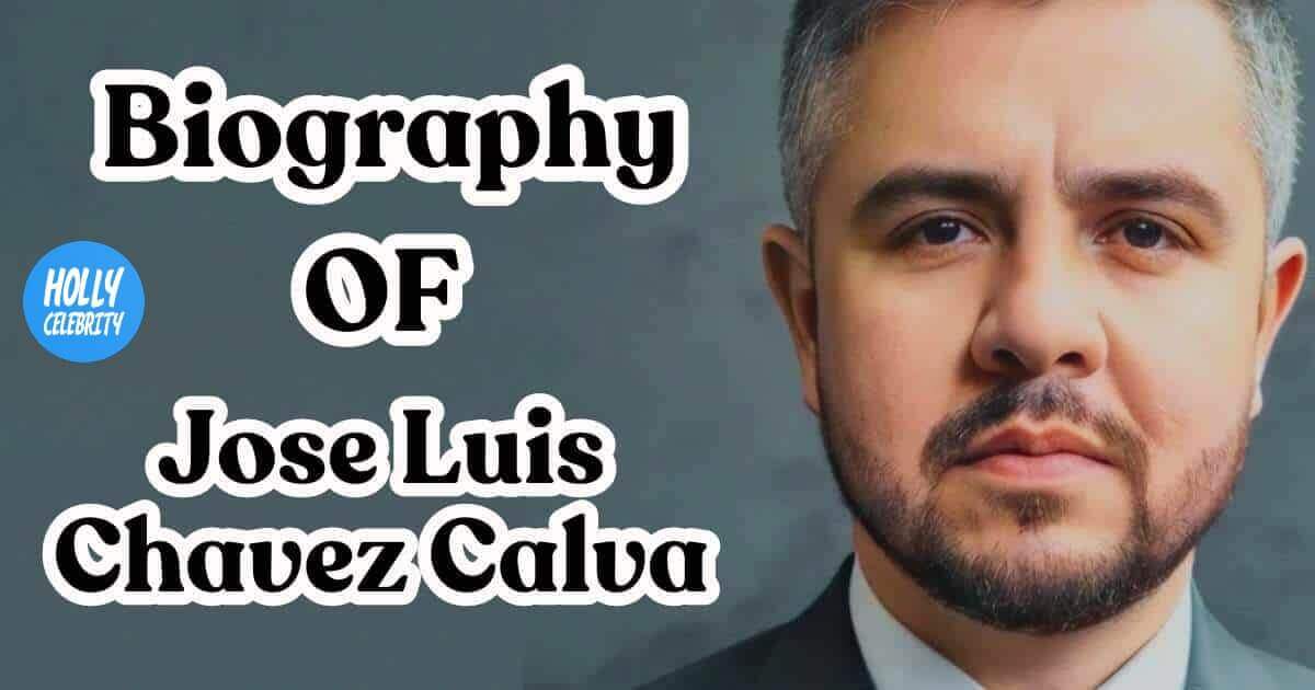 Jose Luis Chavez Calva - A Comprehensive Insight